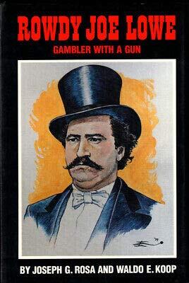 Rowdy Joe Lowe Gambler With a Gun: 1st Edit/1st Print
