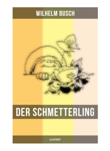 Der Schmetterling (Illustriert): Satirische Verserzählung mit Faltermotiv, Naturbeobachtung und humorvoller Moral im Bilderbogenstil