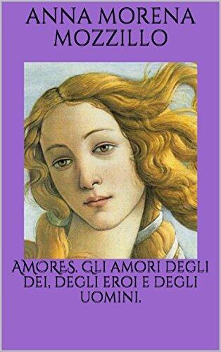 AMORES. Gli amori degli dei, degli eroi e degli uomini.