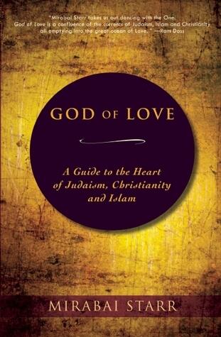 God of Love: A Guide to the Heart of Judaism, Christianity and Islam