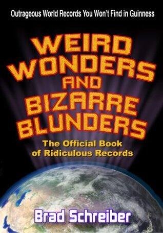 Weird Wonders and Bizarre Blunders: The Official Book of Ridiculous Records