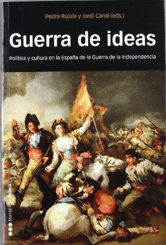 Guerra de ideas. Política y cultura en la España de la Guerra de Independencia