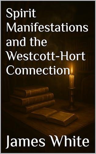 Spirit Manifestations and the Westcott-Hort Connection