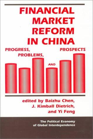 Financial Market Reform in China: Progress, Problems, and Prospects