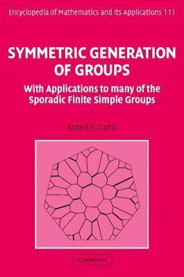 Symmetric Generation of Groups: With Applications to Many of the Sporadic Finite Simple Groups