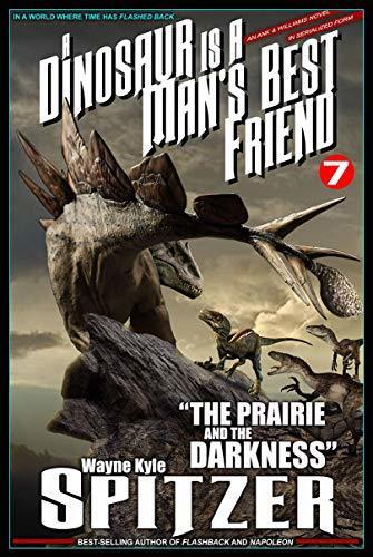 A Dinosaur Is A Man's Best Friend (A Serialized Novel), Part Seven: "The Prairie and the Darkness"