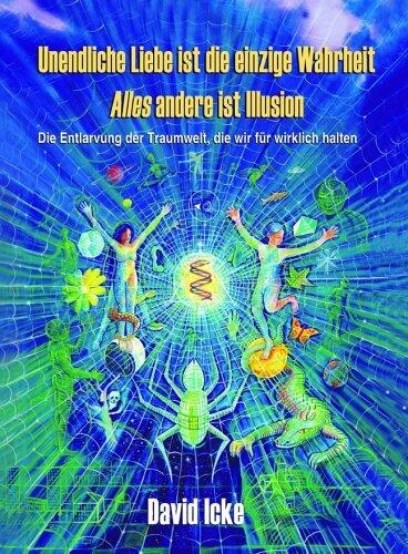 Unendliche Liebe ist die Einzige Wahrheit: Alles Andere ist Illusion