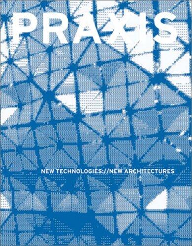 Praxis: Journal of Writing and Building, Issue 6: New Technologies://New Architectures