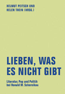 Lieben, Was Es Nicht Gibt? Literatur, Pop und Politik bei Ronald M. Schernikau
