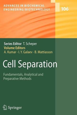 Advances in Biochemical Engineering/Biotechnology, Volume 106: Cell Separation: Fundamentals, Analytical and Preparative Methods