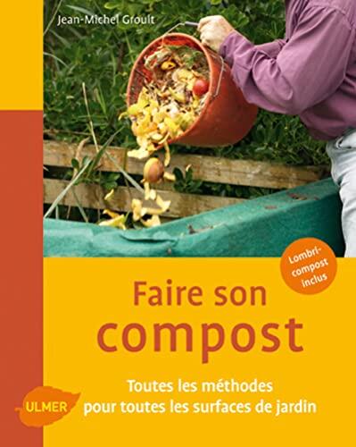 Faire Son Compost: Toutes Les Méthodes Pour Toutes Les Surfaces De Jardin