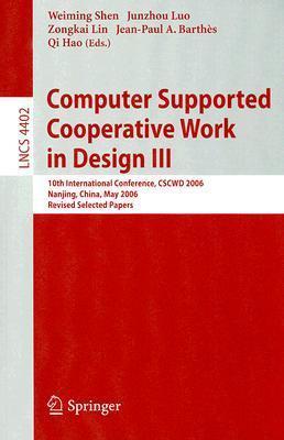 Computer Supported Cooperative Work in Design III: 10th International Conference, CSCWD 2006, Nanjing, China, May 3-5, 2006, Revised Selected Papers