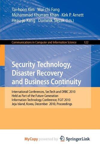 Security Technology, Disaster Recovery and Business Continuity: International Conferences, SecTech and DRBC 2010, Held as Part of the Future ... Korea, December 13-15, 2010. Pr