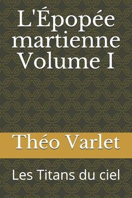 L'Épopée martienne Volume I: Les Titans du ciel