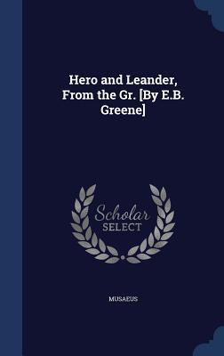 Hero and Leander, From the Gr. [By E.B. Greene]