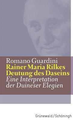 Rainer Maria Rilkes Deutung des Daseins: Eine Interpretation der Duineser Elegien (Guardini Werke)
