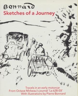 Bonnard: Sketches of a Journey (Travels in an Early Motorcar from Octave Mirbeau's Journal 'LA 628-E8')