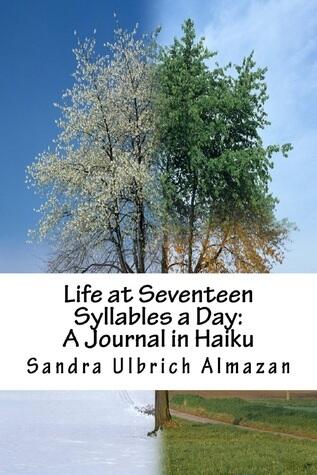 Life at Seventeen Syllables a Day: A Journal in Haiku