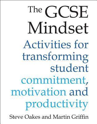 The GCSE Mindset: 40 activities for transforming student commitment, motivation and productivity