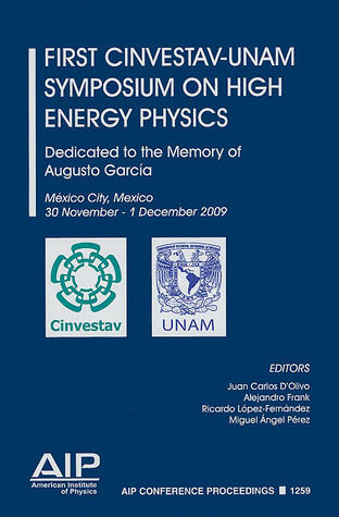 First CINVESTAV-UNAM Symposium on High Energy Physics: Dedicated to the Memory of Augusto Garcia
