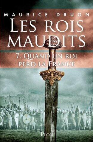 Les rois maudits: Quand un roi perd la France - Tome 7