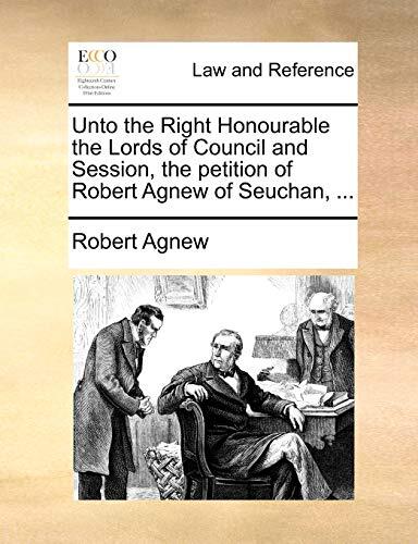 Unto the Right Honourable the Lords of Council and Session: The Petition of Robert Agnew of Seuchan
