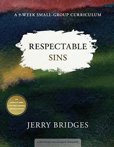 Respectable Sins: A 9-Week Small-Group Curriculum: Confronting the Sins We Tolerate