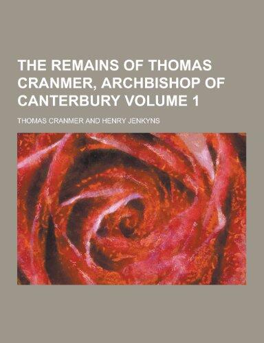 The Remains of Thomas Cranmer, Archbishop of Canterbury Volume 1