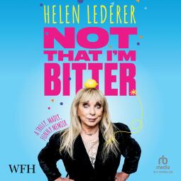 Not That I'm Bitter: A Truly, Madly, Funny Memoir