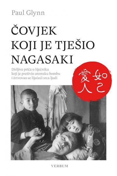 Čovjek koji je tješio Nagasaki: Dirljiva priča o liječniku koji je preživio atomsku bombu i žrtvovao se liječeći srca ljudi