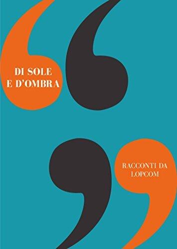 Di sole e d'ombra: Racconti da LOPcom
