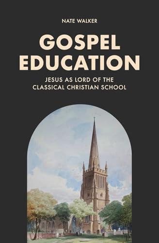 Gospel Education: Jesus as Lord of the Classical Christian School