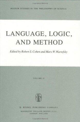 Language, Logic and Method: Papers Deriving from the Boston Colloquium in the Philosophy of Science 1973-1980