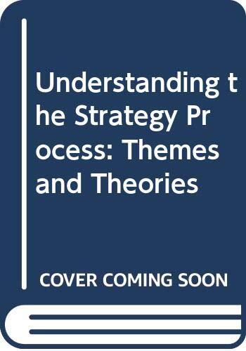 Understanding the Strategy Process: Themes and Theories
