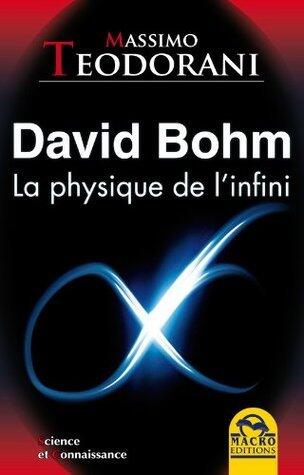 David Bohm: La physique de l'infini (Science et Connaissance)