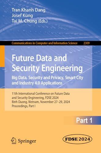 Future Data and Security Engineering. Big Data, Security and Privacy, Smart City and Industry 4.0 Applications: 11th International Conference on Future ... Computer and Information Science Book 2309)