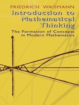Introduction to Mathematical Thinking: The Formation of Concepts in Modern Mathematics