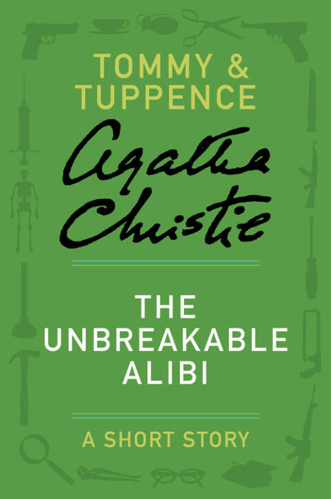 The Unbreakable Alibi: A Tommy & Tuppence Story