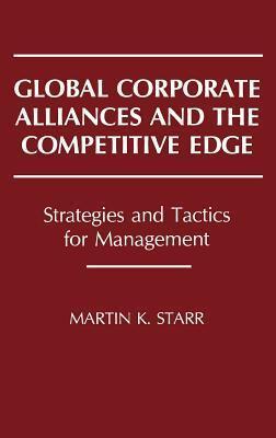 Global Corporate Alliances and the Competitive Edge: Strategies and Tactics for Management