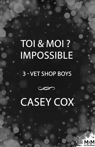 Toi & Moi ? Impossible: Vet Shop Boys, T3