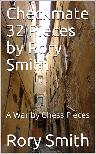 Checkmate 32 Pieces by Rory Smith: A War by Chess Pieces