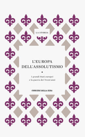 L'Europa dell'assolutismo: I grandi Stati europei e la guerra dei Trent'anni