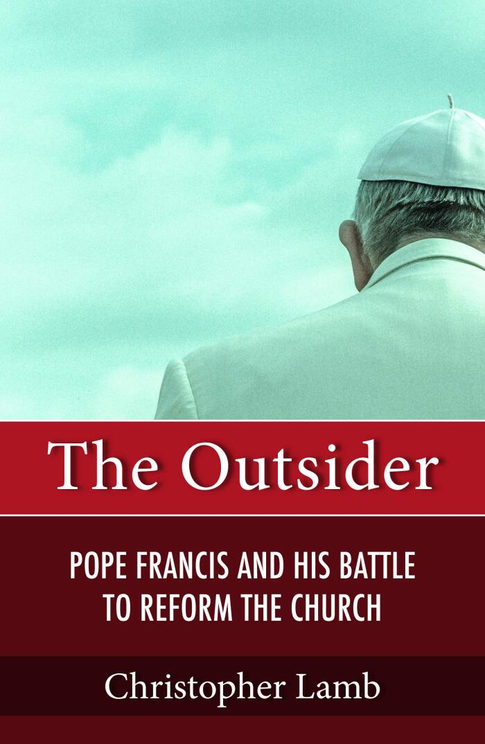 The Outsider: Pope Francis and His Battle to Reform the Catholic Church