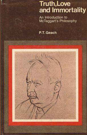 Truth, Love, and Immortality: An Introduction to McTaggart's Philosophy
