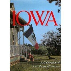 Iowa: A Celebration of Land, People & Purpose
