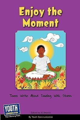 Enjoy the Moment: Teens Write About Dealing With Stress