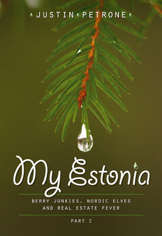 My Estonia 2: Berry Junkies, Nordic Elves, and Real Estate Fever