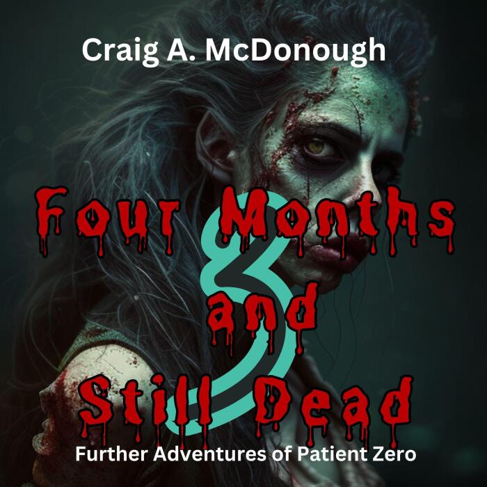 Four Months and Still Dead: Further Adventures of Patient Zero: Four Days, Book 3