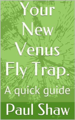 Your New Venus Fly Trap.: A quick guide