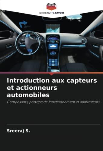 Introduction aux capteurs et actionneurs automobiles: Composants, principe de fonctionnement et applications